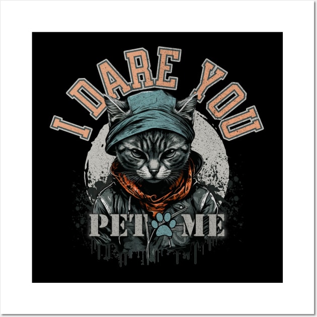 I dare you, pet me. Badass cat Wall Art by KHWD